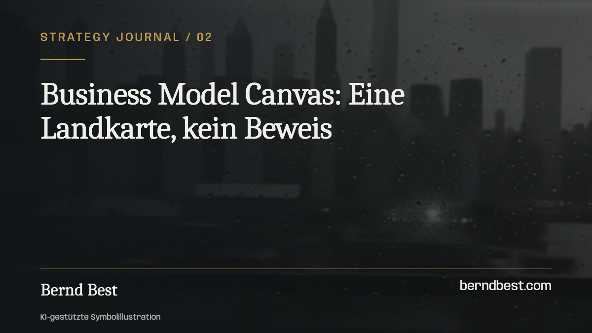 Business Model Canvas: Eine Landkarte, kein Beweis
