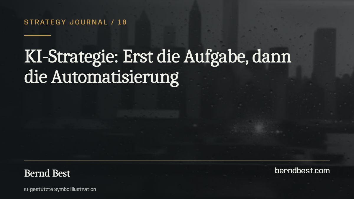 KI-Strategie: Erst die Aufgabe, dann die Automatisierung