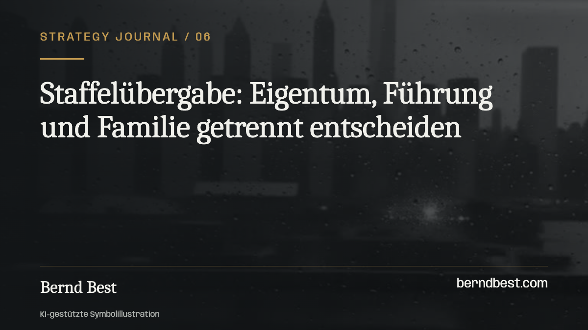 Staffelübergabe: Eigentum, Führung und Familie getrennt entscheiden